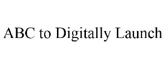 ABC TO DIGITALLY LAUNCH