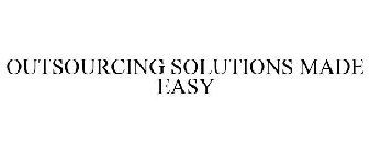 OUTSOURCING SOLUTIONS MADE EASY