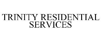 TRINITY RESIDENTIAL SERVICES