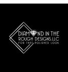 DIAMOND IN THE ROUGH DESIGNS.LLC