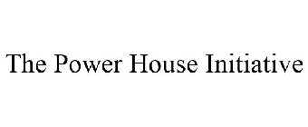 THE POWER HOUSE INITIATIVE