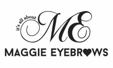IT'S ALL ABOUT ME MAGGIE EYEBROWS