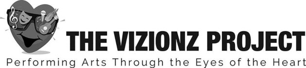 THE VIZIONZ PROJECT PERFORMING ARTS THROUGH THE EYES OF THE HEART