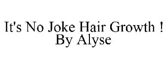 IT'S NO JOKE HAIR GROWTH ! BY ALYSE