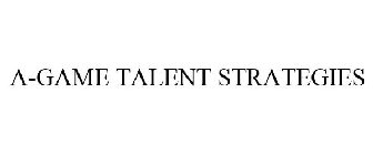 A-GAME TALENT STRATEGIES