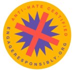ANTI-HATE CERTIFIED ENGAGERESPONSIBLY.ORG X