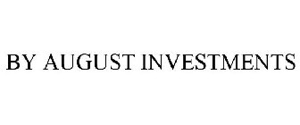 BY AUGUST INVESTMENTS