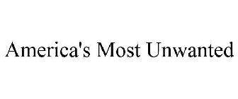 AMERICA'S MOST UNWANTED