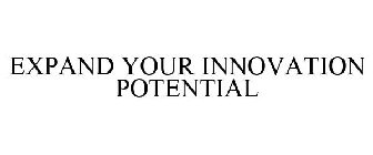 EXPAND YOUR INNOVATION POTENTIAL