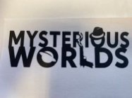 MYSTERIOUS WORLDS