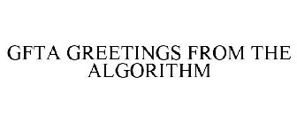 GFTA GREETINGS FROM THE ALGORITHM