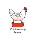 CHICKEN SOUP HOUSE