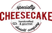 SPECIALTY CHEESECAKE & DESSERT COMPANY & HANDCRAFTED & GOURMET