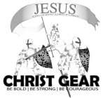 CHRIST GEAR BE BOLD BE STRONG BE COURAGEOUS JESUS KING OF KING-LORD OF LORDS