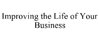 IMPROVING THE LIFE OF YOUR BUSINESS