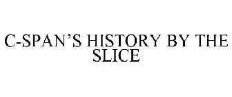C-SPAN'S HISTORY BY THE SLICE