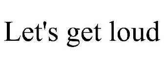 LET'S GET LOUD