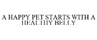 A HAPPY PET STARTS WITH A HEALTHY BELLY