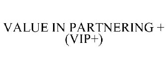 VALUE IN PARTNERING + (VIP+)