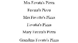 MRS FAVATA'S PIZZA FAVATA'S PIZZA MRS FAVATTA'S PIZZA FAVATTA'S PIZZA MARY FAVATA'S PIZZA GRANDMA FAVATA'S PIZZA