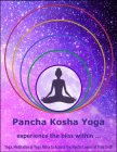 PANCHA KOSHA YOGA EXPERIENCE THE BLISS WITHIN ... YOGA, MEDITATION & YOGA NIDRA TO ACCESS THE MYSTIC LAYERS OF TRUE SELF!