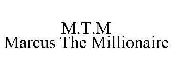 M.T.M MARCUS THE MILLIONAIRE