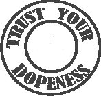 TRUST YOUR DOPENESS