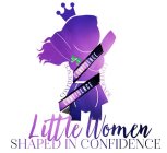 LITTLE WOMEN SHAPED IN CONFIDENCE CONFIDENCE CONFIDENCE CONFIDENCE CONFIDENCE