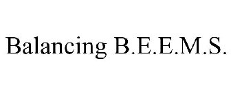 BALANCING B.E.E.M.S.
