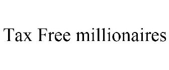 TAX FREE MILLIONAIRES