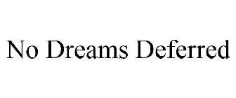 NO DREAMS DEFERRED