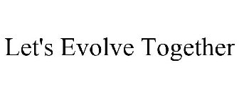 LET'S EVOLVE TOGETHER