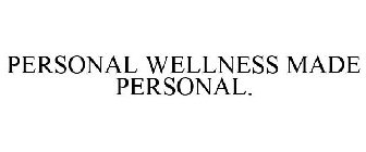 PERSONAL WELLNESS MADE PERSONAL.