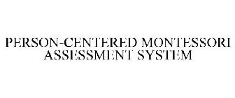PERSON-CENTERED MONTESSORI ASSESSMENT SYSTEM