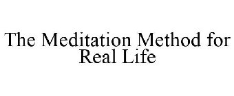 THE MEDITATION METHOD FOR REAL LIFE