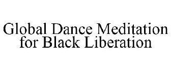 GLOBAL DANCE MEDITATION FOR BLACK LIBERATION