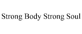 STRONG BODY STRONG SOUL