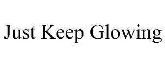 JUST KEEP GLOWING