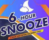 6 HOUR SNOOZE 6 HOUR SLEEP BEFORE BED ENERGY SHOT