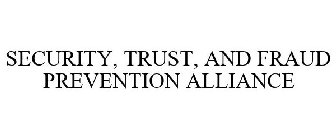 SECURITY, TRUST, AND FRAUD PREVENTION ALLIANCE