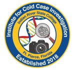 INSTITUTE FOR COLD CASE INVESTIGATION ESTABLISHED 2018 INDIAN RIVER STATE COLLEGE FT. PIERCE, FLORIDA