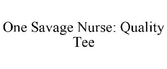 ONE SAVAGE NURSE: QUALITY TEES