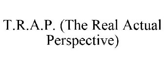T.R.A.P. (THE REAL ACTUAL PERSPECTIVE)