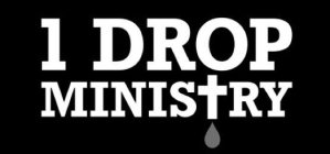 1 DROP MINISTRY