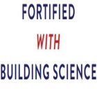 FORTIFIED WITH BUILDING SCIENCE