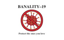 BANALITY-19 PROTECT THE ONES YOU LOVE