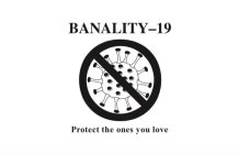 BANALITY-19 PROTECT THE ONES YOU LOVE