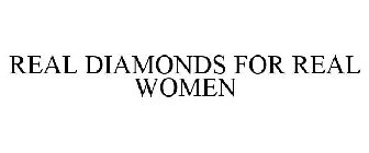 REAL DIAMONDS FOR REAL WOMEN