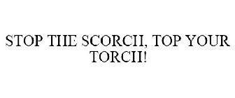 STOP THE SCORCH, TOP YOUR TORCH!