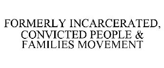 FORMERLY INCARCERATED, CONVICTED PEOPLE & FAMILIES MOVEMENT